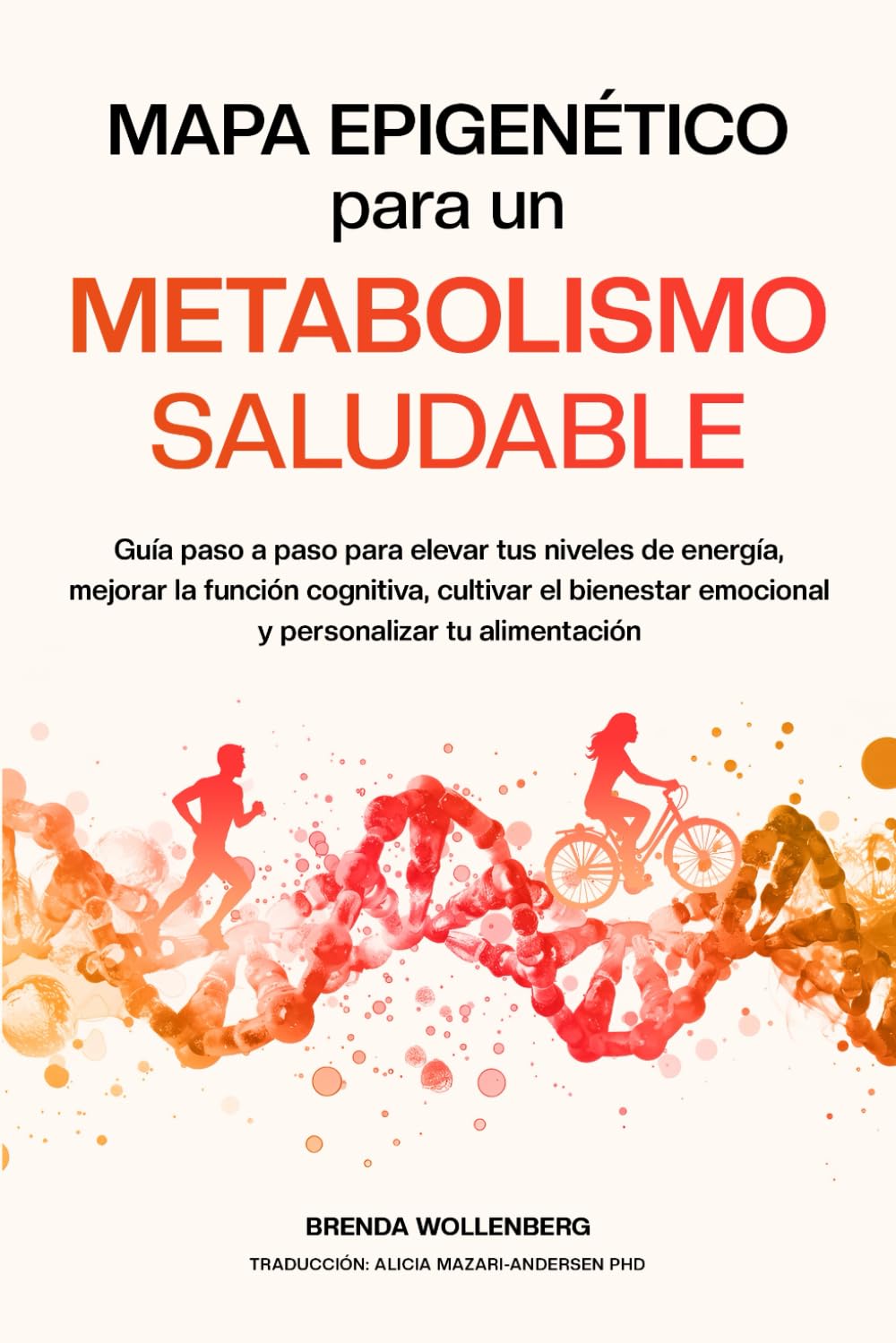 Mapa Epigenético para un Metabolismo Saludable: Guía paso a paso para elevar tus niveles de energía, mejorar la función cognitiva, cultivar el ... (Serie Mapa Epigenético para el Bienestar)