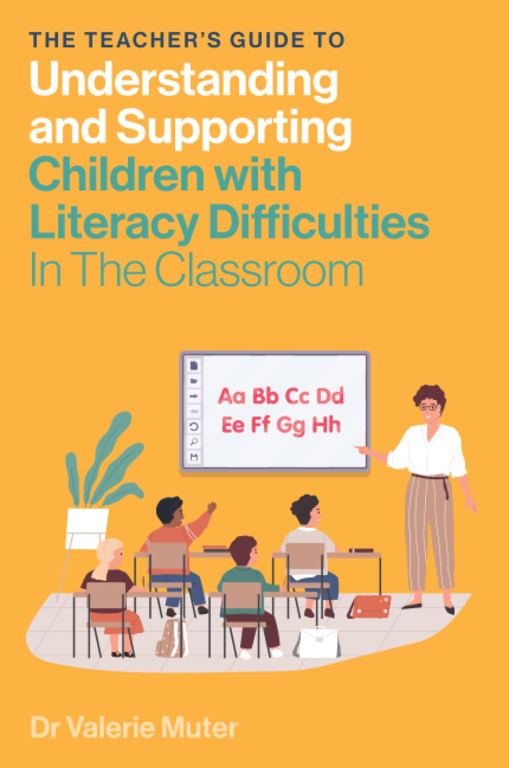 The Teacher's Guide to Understanding and Supporting Children with Literacy Difficulties In The Classroom