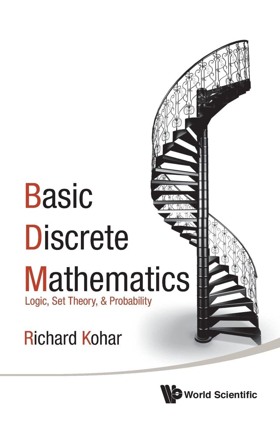 Basic Discrete Mathematics: Logic, Set Theory, And Probability: LOGIC, SET THEORY, & PROBABILITY