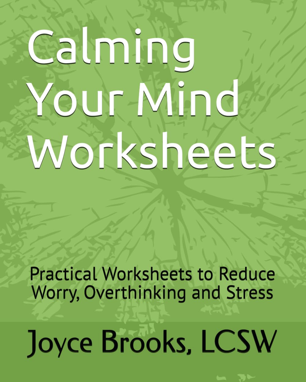 Calming Your Mind Worksheets: Practical Worksheets to Reduce Worry, Overthinking and Stress