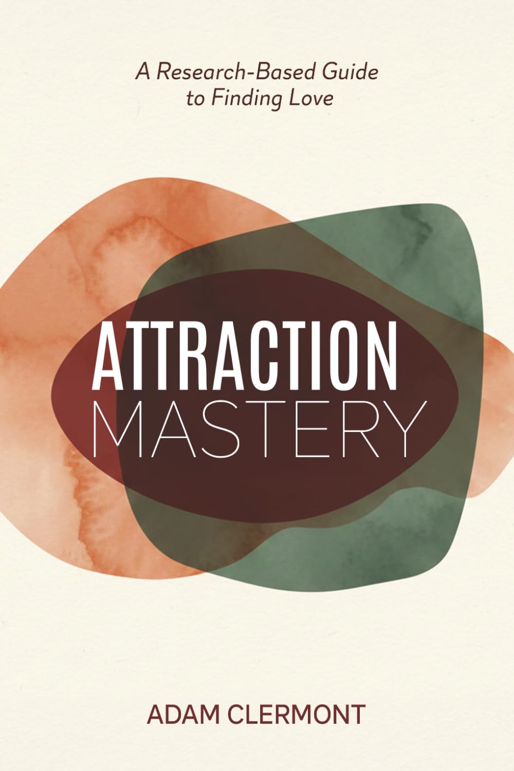 Attraction Mastery: A Research-Based Guide to Finding Love