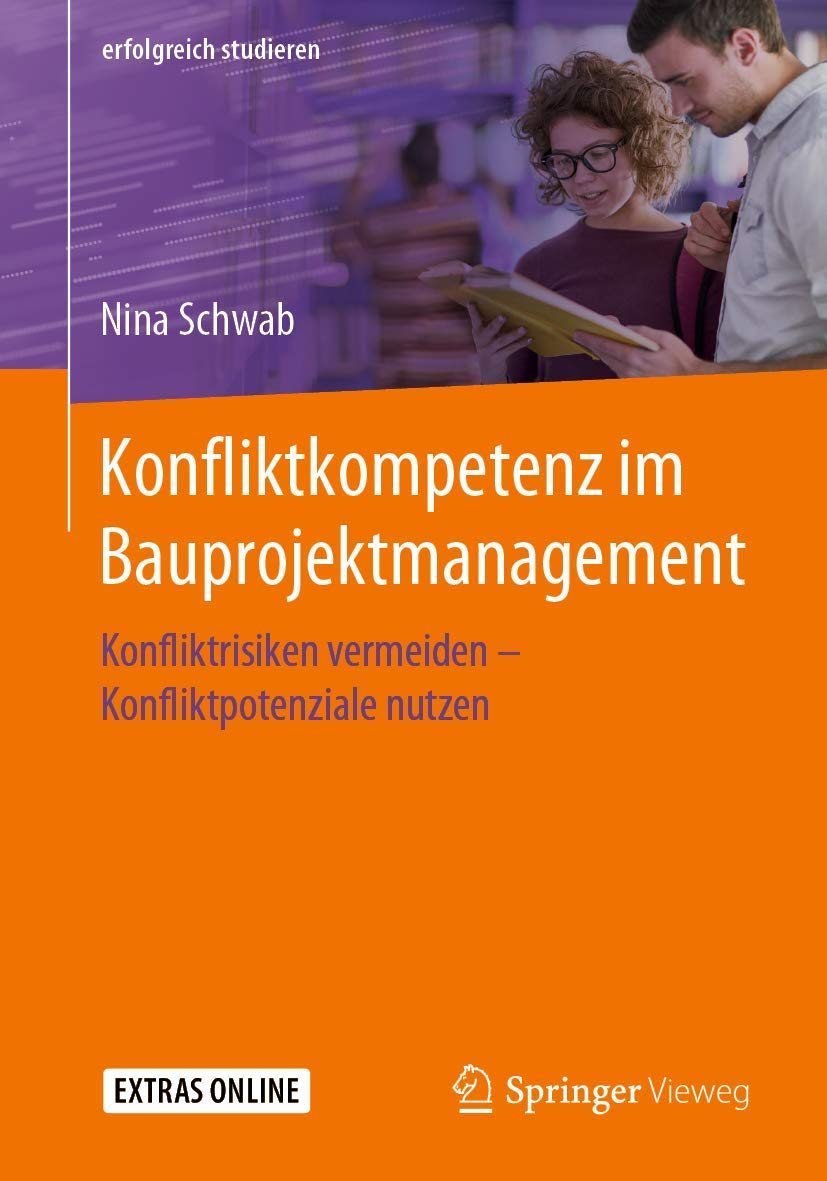 Konfliktkompetenz im Bauprojektmanagement: Konfliktrisiken vermeiden – Konfliktpotenziale nutzen (erfolgreich studieren)