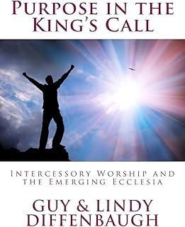 Purpose in the King's Call: ntercessory Worship and the Emerging Ecclesia