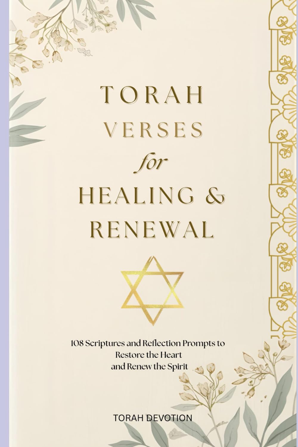 Torah Verses for Healing & Renewal: 108 Scriptures and Reflection Prompts to Restore the Heart, Renew the Spirit, and Deepen Faith — A 120-Page Guided Journal for Women