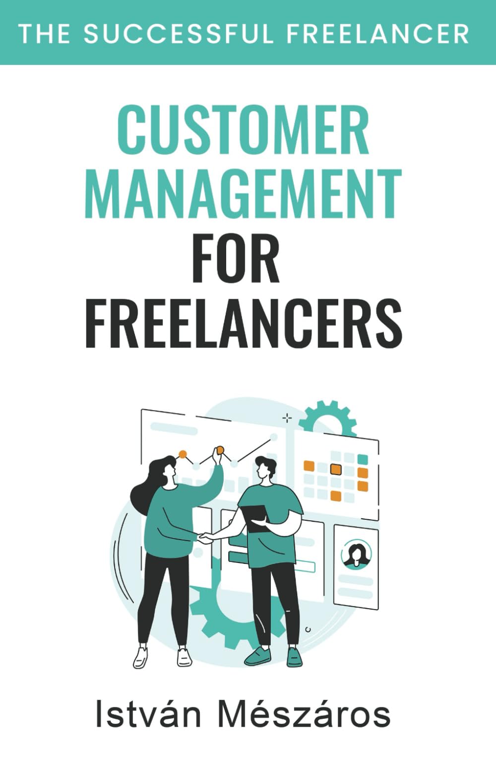 Customer Management For Freelancers (The Successful Freelancer)