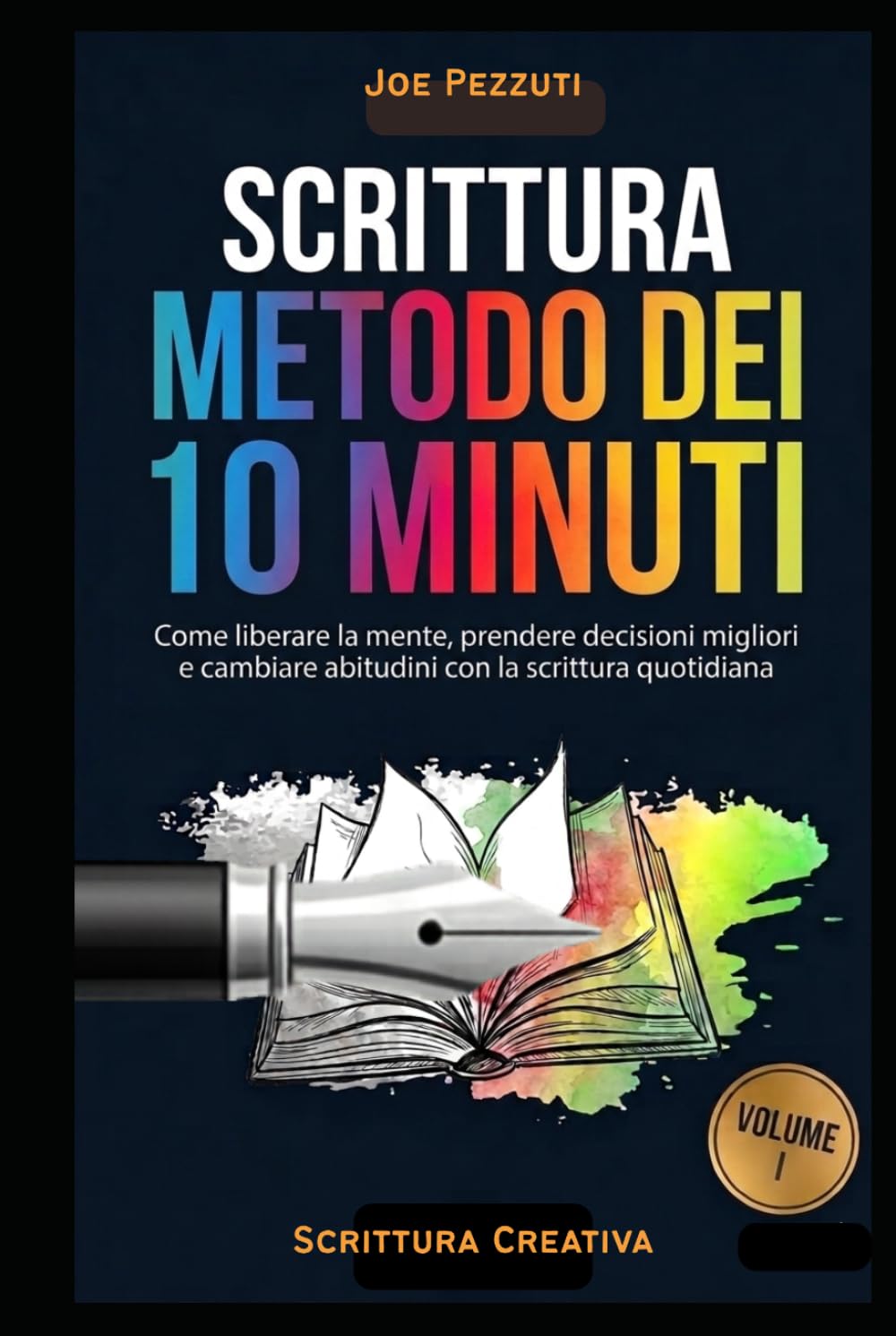 SCRITTURA IL METODO DEI 10 MINUTI: Come liberare la mente, prendere decisioni migliori e cambiare abitudini con la scrittura quotidiana (Scrivere per Capirsi)
