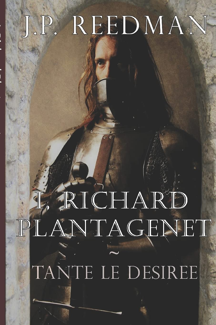 I, Richard Plantagenet: Tante le Desiree: Volume 1