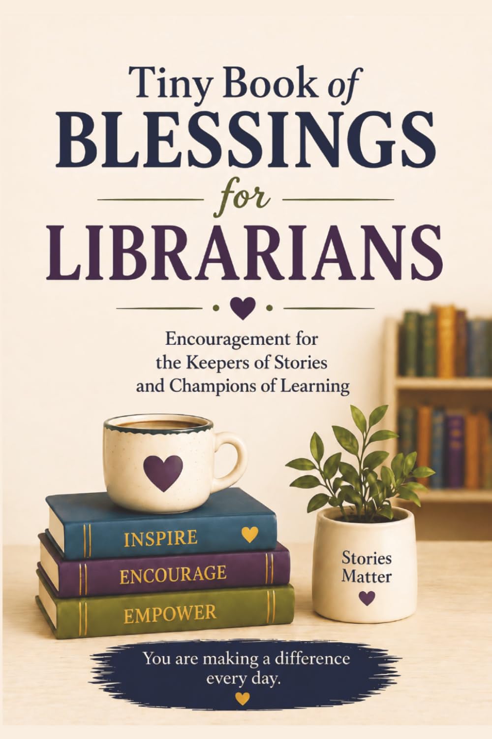 Tiny Book of Blessings for Librarians: Christian Encouragement, Scripture, and Prayers for Librarians, School Librarians, Media Specialists, and ... Gift for Book Lovers and Educators