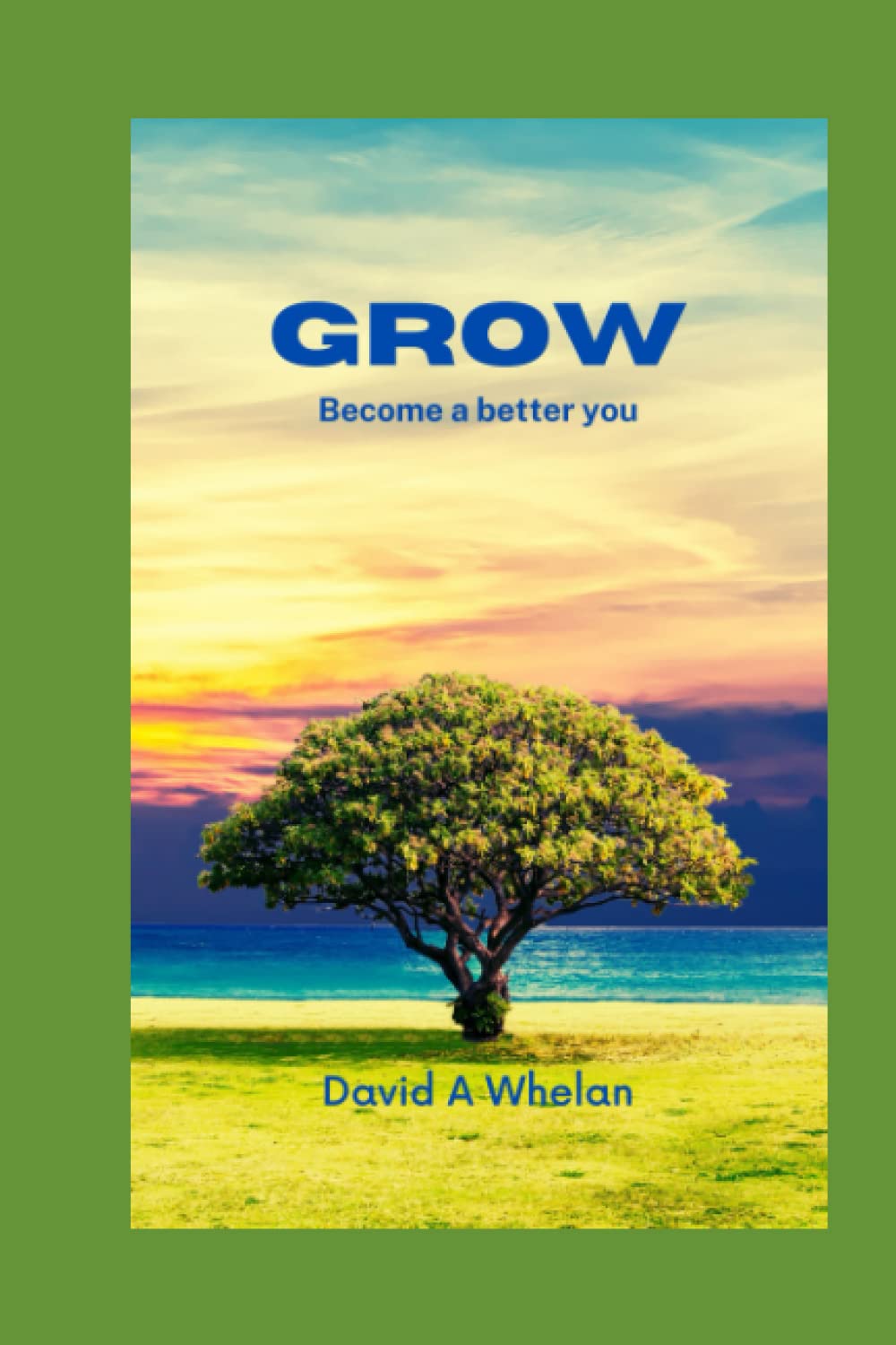 Grow: Change your life to achieve your goals