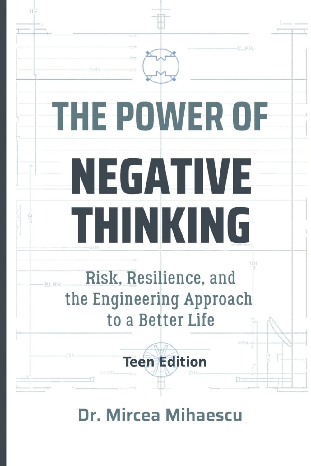 THE POWER OF NEGATIVE THINKING Teen Edition: Risk, Resilience, and the Engineering Approach to a Better Life