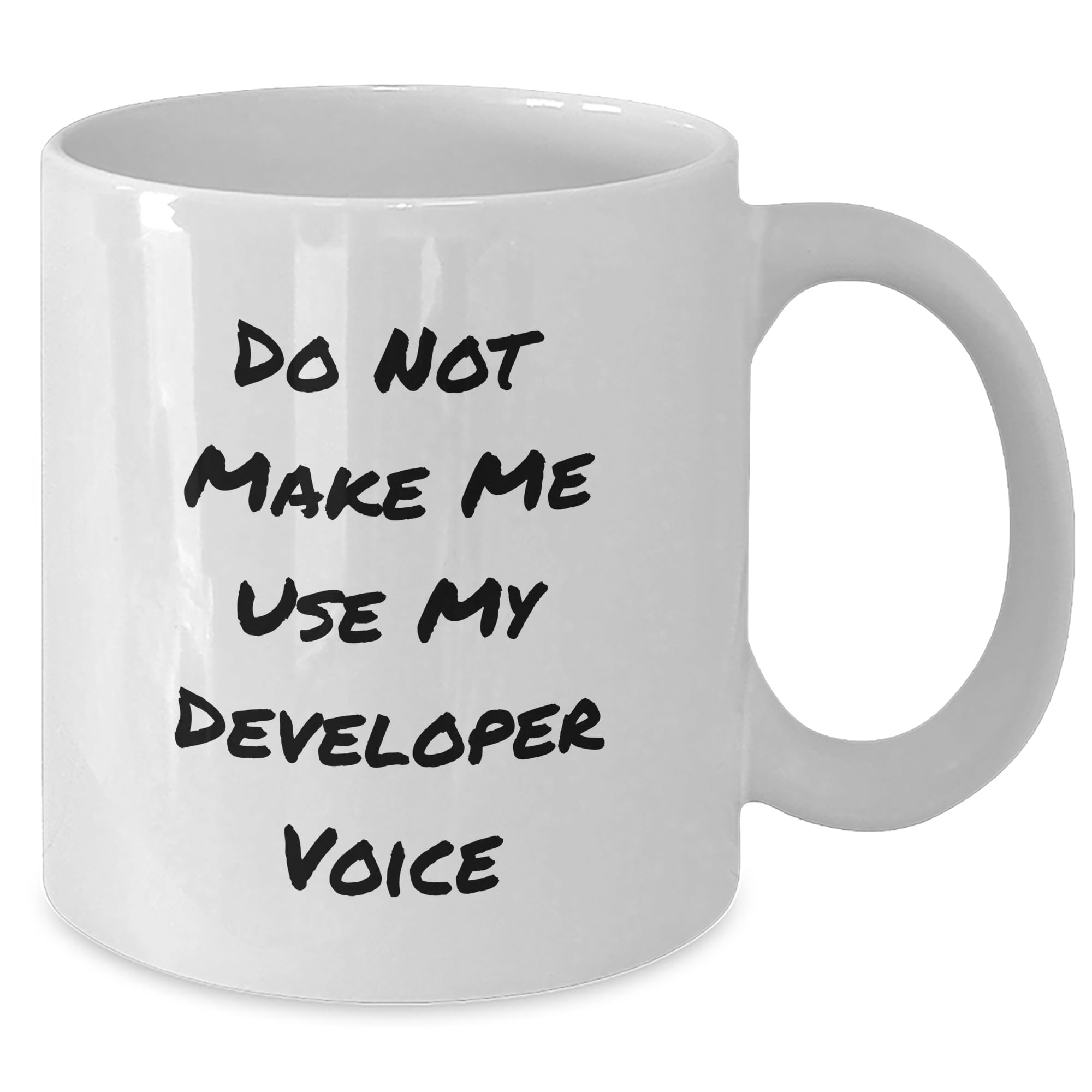 Do Not Make Me Use My Developer Voice, Funny Quote Gift for Developer, Birthday, White Coffee Mug, Microwave and Dishwasher Safe