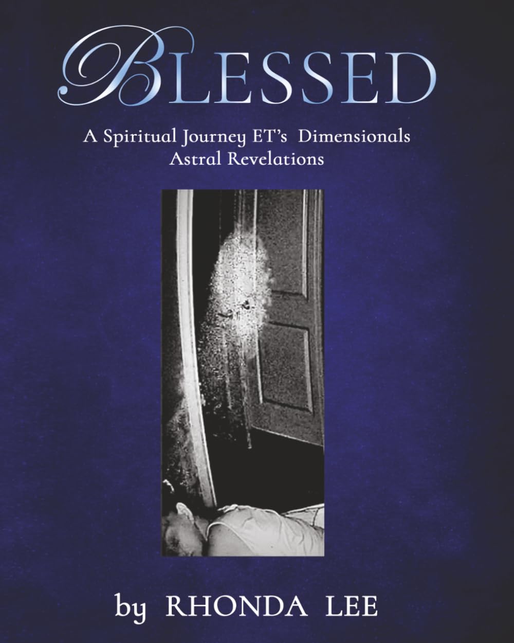 BLESSED: A Spiritual Journey - ETs - Dimensionals - Astral Revelations      Paperback – March 31, 2026
