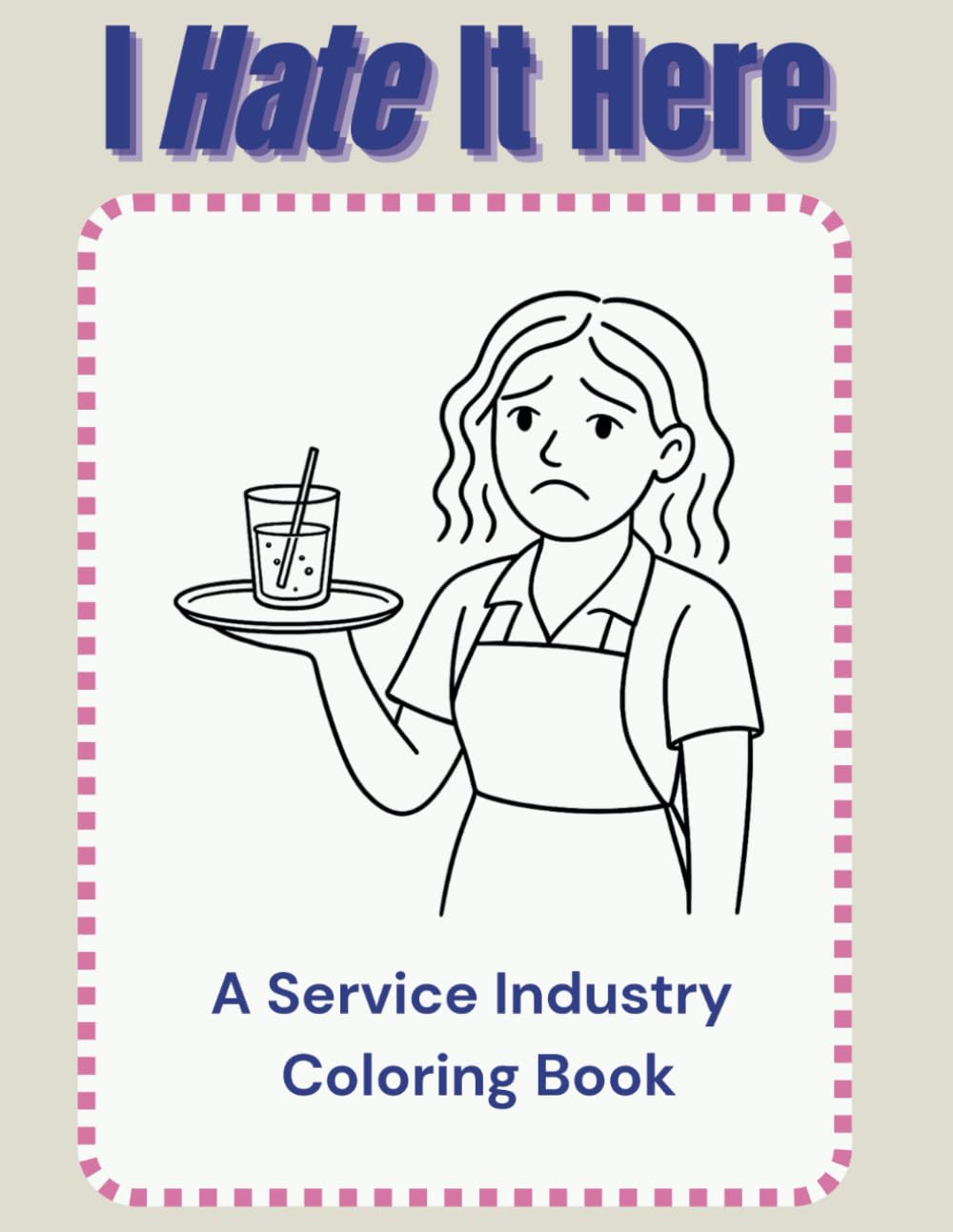I Hate it Here: A Hospitality Nightmares Coloring Book