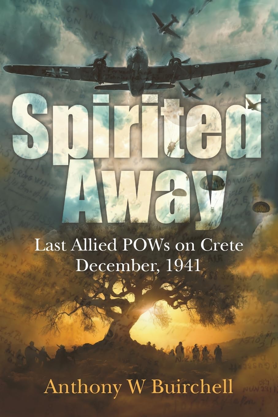 Spirited Away: Last Allied POWs on Crete December, 1941: 1 (Gone But Never Forgotten)