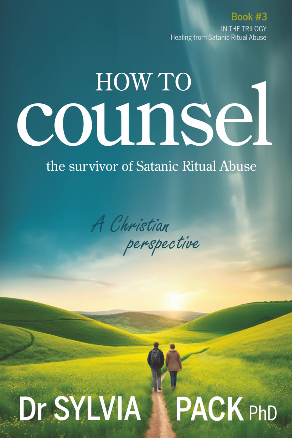 How to Counsel the Survivor of Satanic Ritual Abuse: A Christian perspective (Healing from Satanic Ritual Abuse)