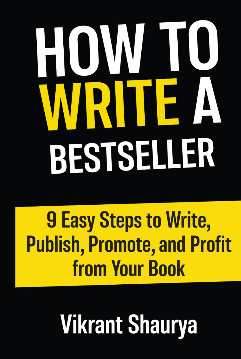 How to Write a Bestseller: 9 Easy Steps to Write, Publish, Promote, and Profit from Your Book