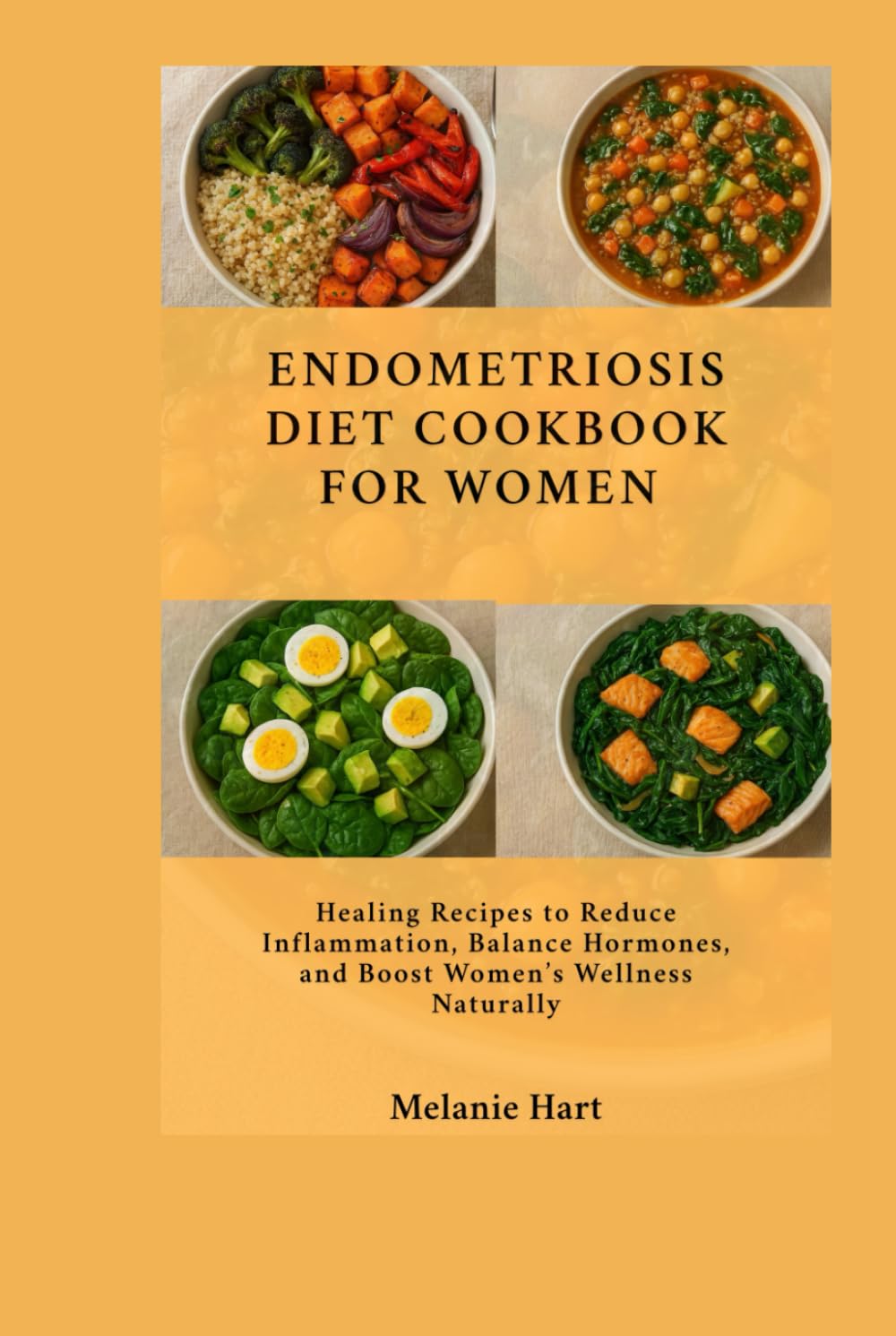 Endometriosis Diet Cookbook For Women: Healing Recipes to Reduce Inflammation, Balance Hormones, and Boost Women’s Wellness Naturally