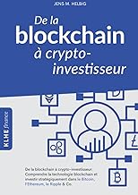 De la blockchain à crypto-investisseur: Comprendre la technologie blockchain et investir stratégiquement dans le Bitcoin, l'Ethereum, le Ripple & Co.: ... (KLHE finance (France) / Liberté financiere)