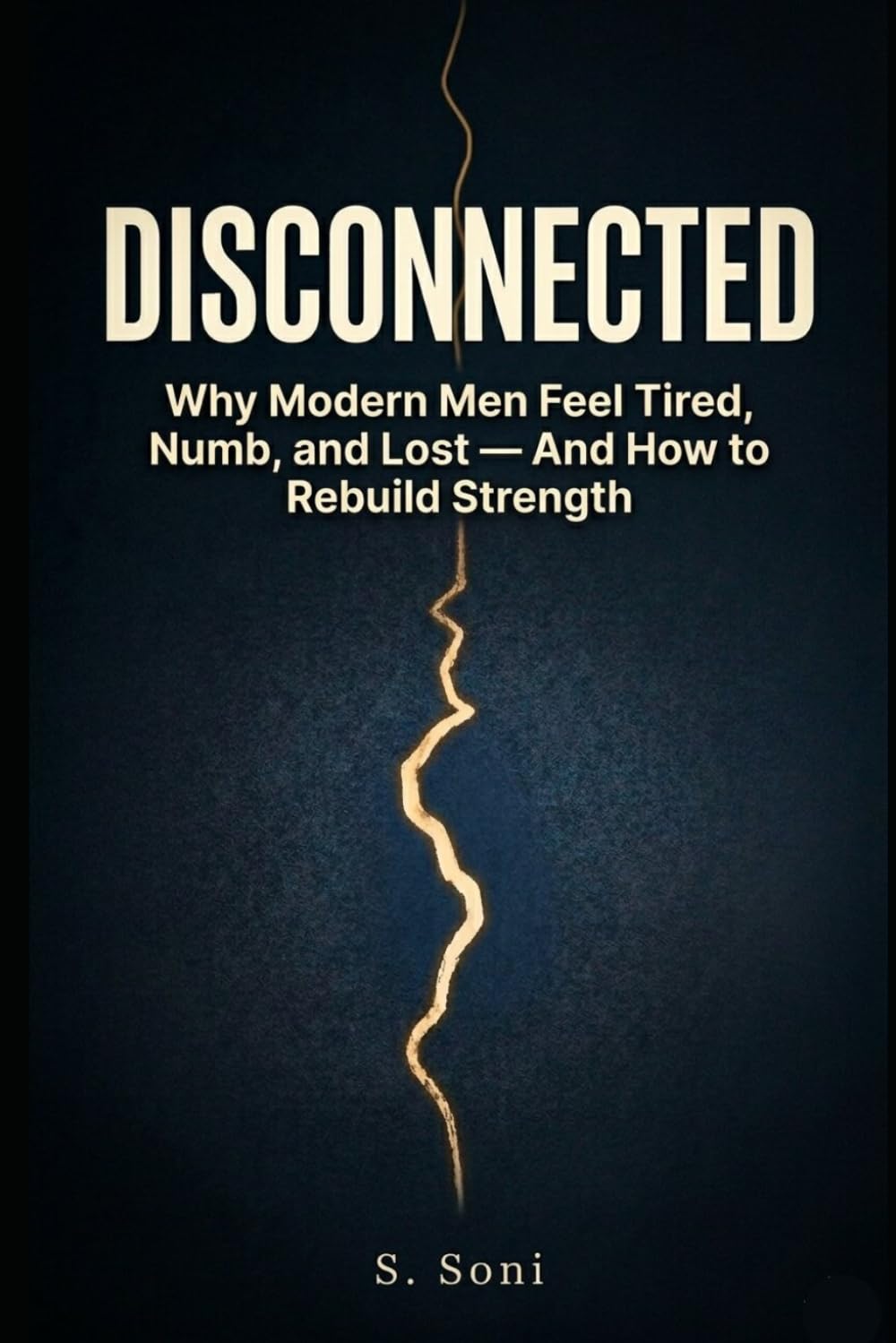 DISCONNECTED: Why Modern Men Feel Tired, Numb, and Lost — And How to Rebuild Strength