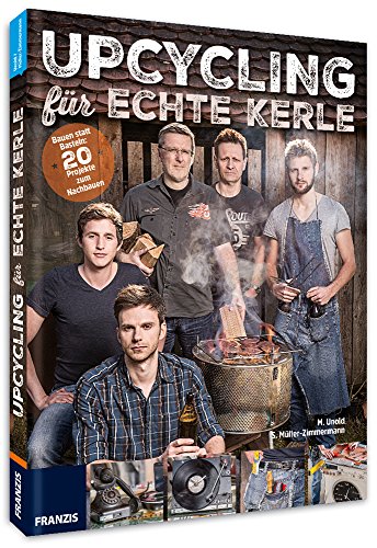 Upcycling für echte Kerle. Bauen statt Basteln: 20...