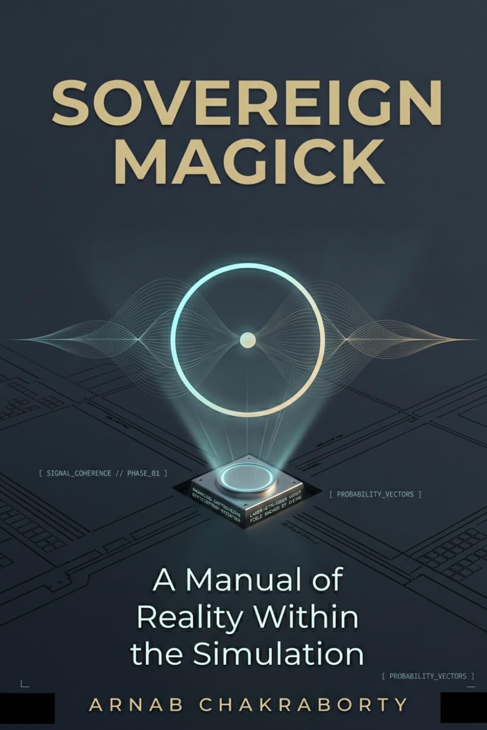 SOVEREIGN MAGICK: A Manual of Reality Within the Simulation (The Still Fire Scrolls)