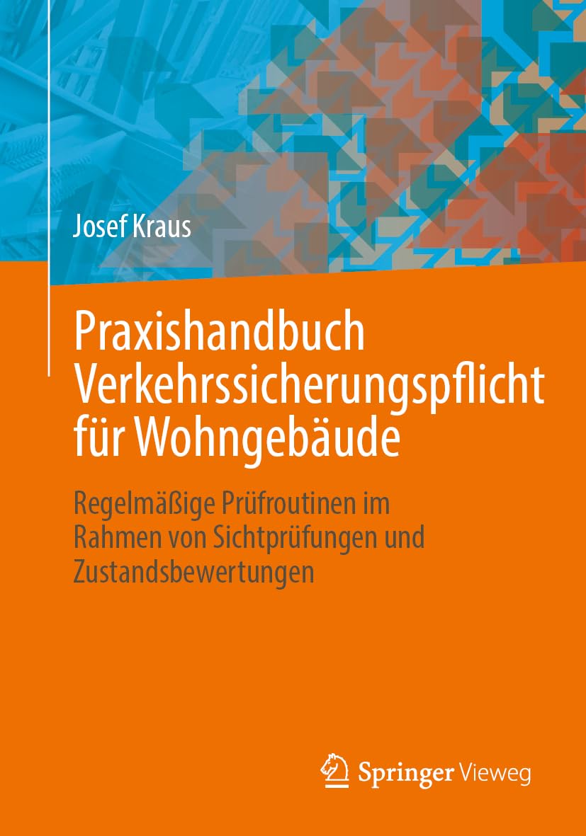 Praxishandbuch Verkehrssicherungspflicht für Wohngebäude: Regelmäßige Prüfroutinen im Rahmen von Sichtprüfungen und Zustandsbewertungen