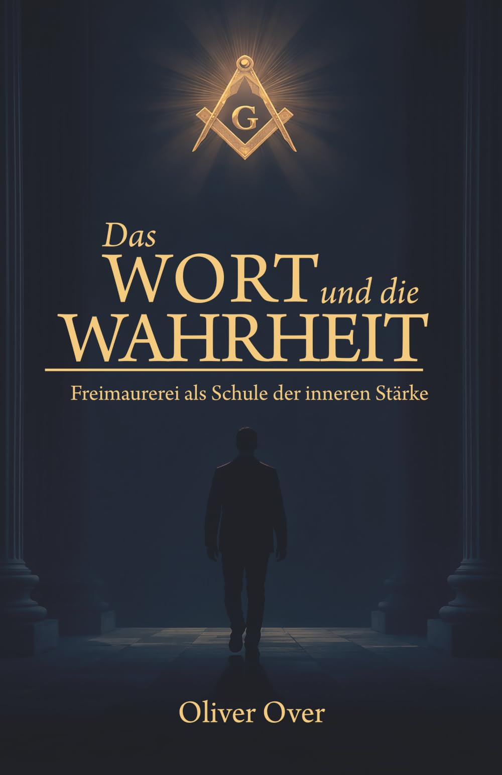 Das Wort und die Wahrheit: Freimaurerei als Schule der inneren Stärke (Freimaurer - Der Weg zur inneren Stärke)