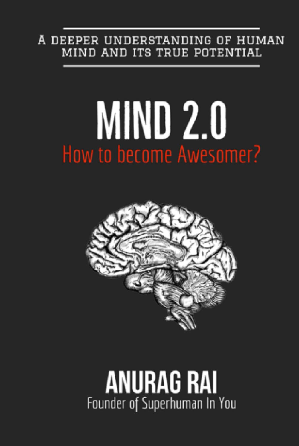 Mind 2.0: A deeper understanding of human mind and it's true potential