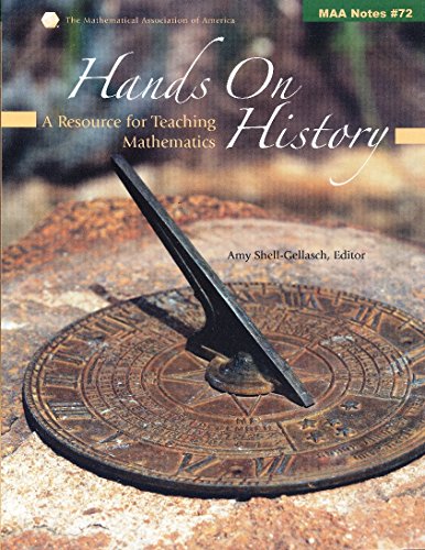 Hands on History: A Resource for Teaching Mathematics (Mathematical Association of America Notes, Series Number 72)