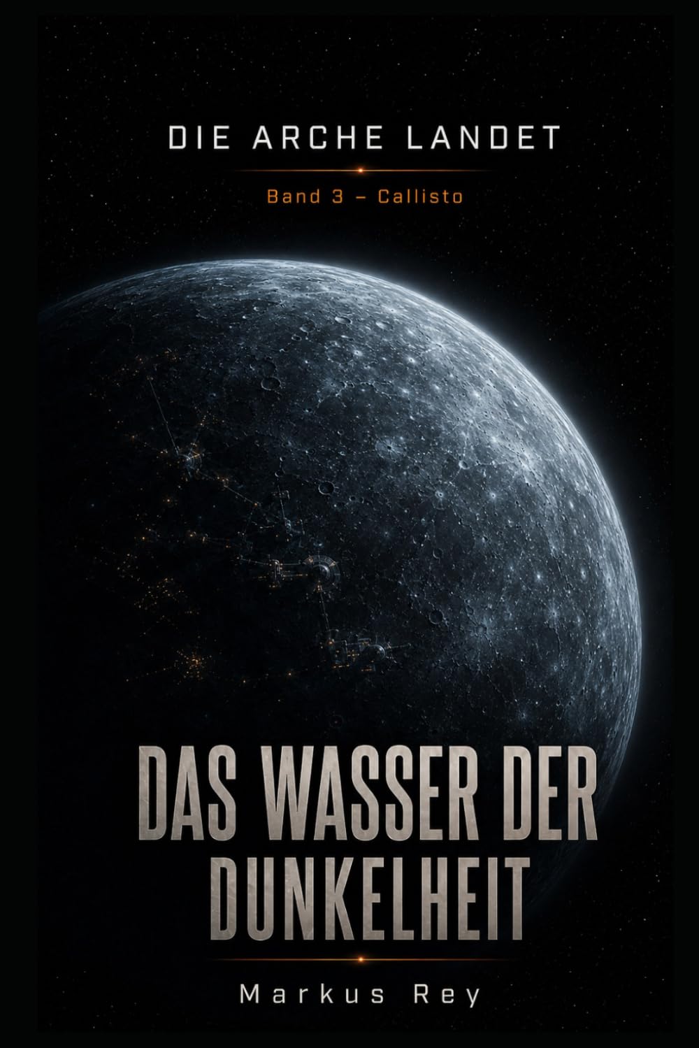 Die Arche landet: Band 3 - Callisto: Das Wasser der Dunkelheit