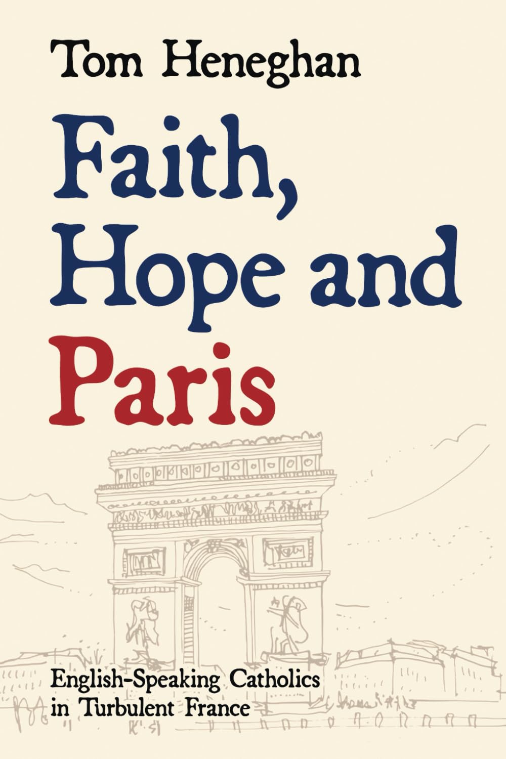 FAITH, HOPE AND PARIS; ENGLISH-SPEAKING CATHOLICS IN TURBULENT FRANCE