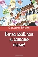 Senza Soldi Non Si Cantano Messe! : Senza Soldi Non Si Cantano Messe! 1672574242 Book Cover