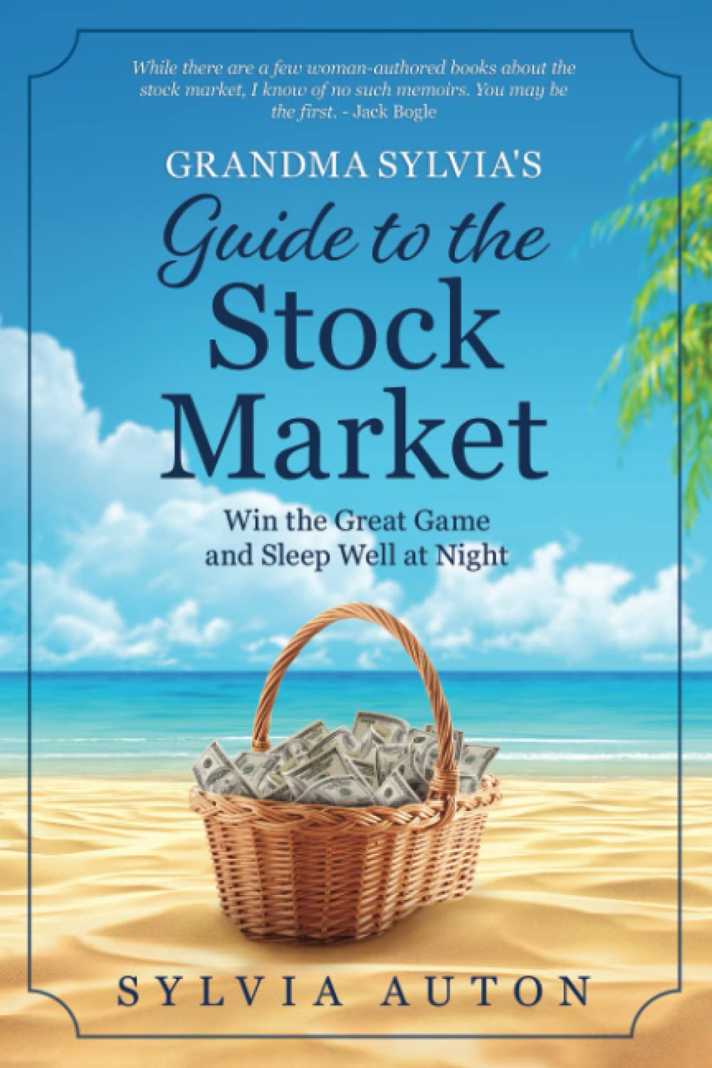 Grandma Sylvia's Guide to the Stock Market: Win the Great Game and Sleep Well at Night