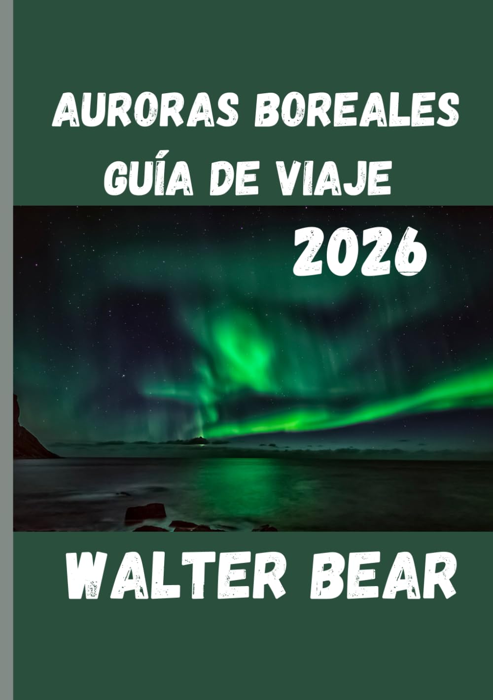 Auroras boreales Guía de viaje 2026: Tu guía definitiva para experimentar la aurora boreal