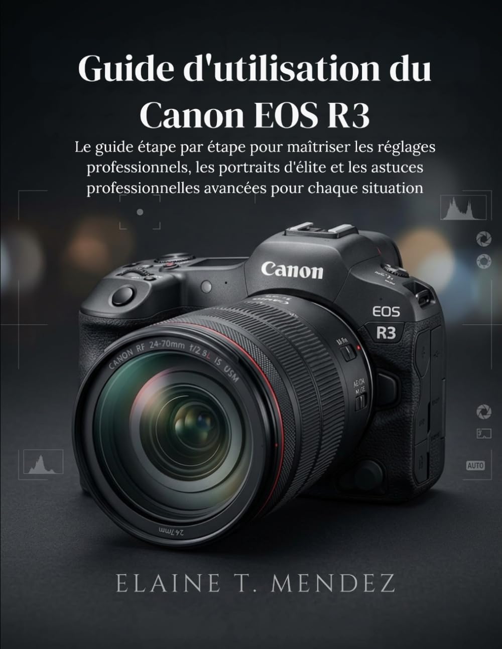 Guide d'utilisation du Canon EOS R3: Le guide étape par étape pour maîtriser les réglages professionnels, les portraits d'élite et les astuces professionnelles avancées pour chaque situation