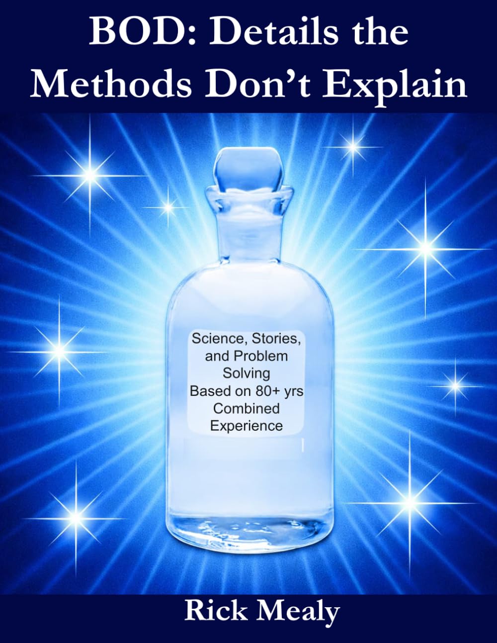 BOD: Details the Methods Don't Explain: Science, Stories, and Problem Solving Based on 80+ yrs Combined Experience