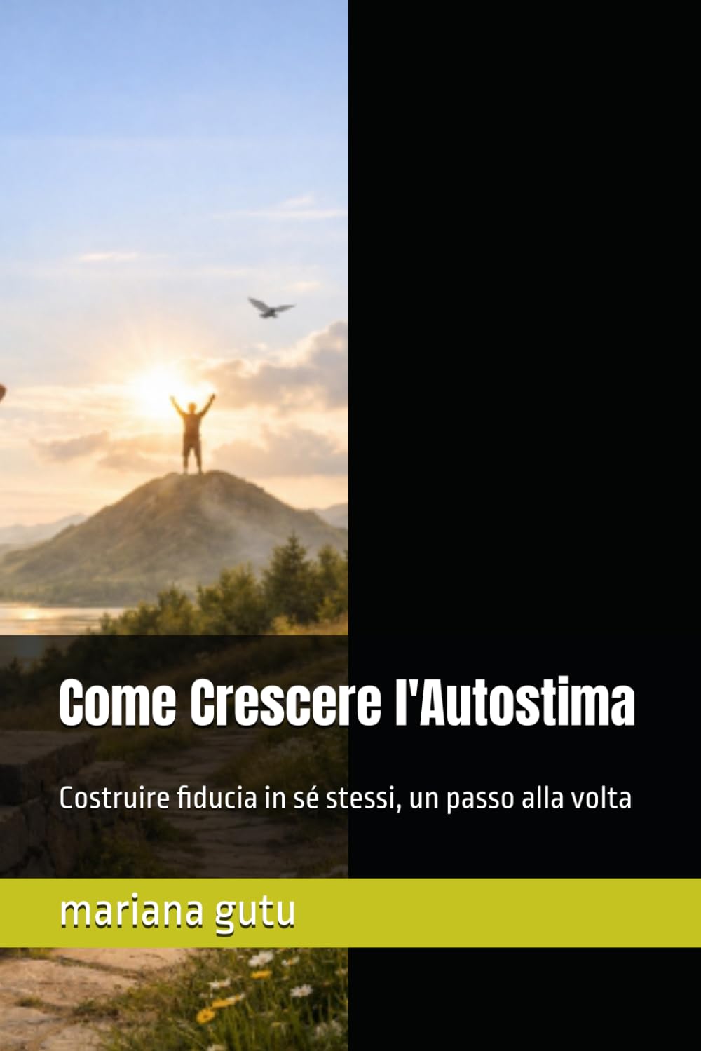 Come Crescere l'Autostima: Costruire fiducia in sé stessi, un passo alla volta (Educazione, rispetto, crescita personale)