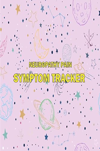 NEUROPATHY PAIN SYMPTOM TRACKER: Detailed Daily Pain Assessment Diary - 130pages - (6" x 9")