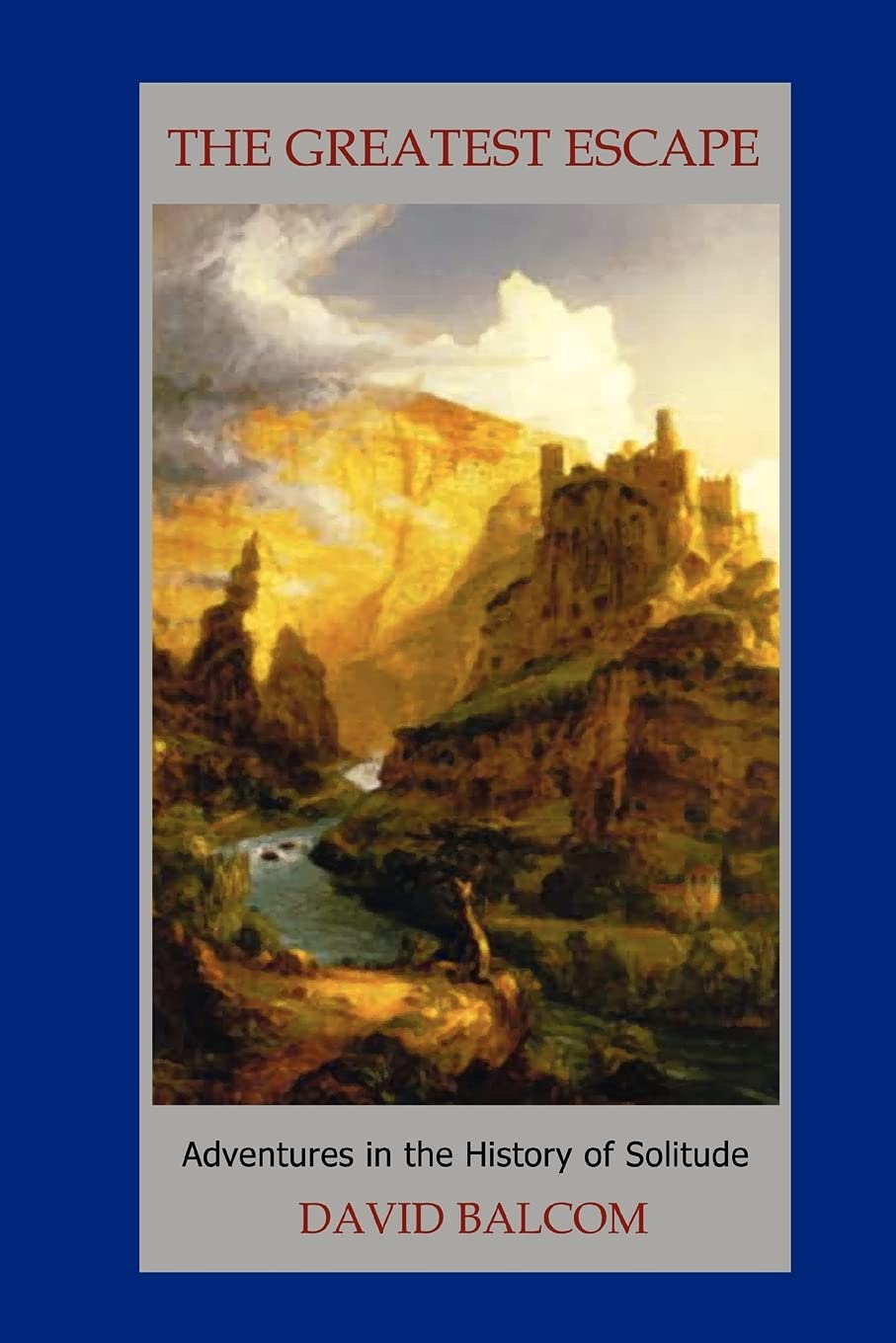 Buy The Greatest Escape: Adventures In The History Of Solitude — BookShops.in