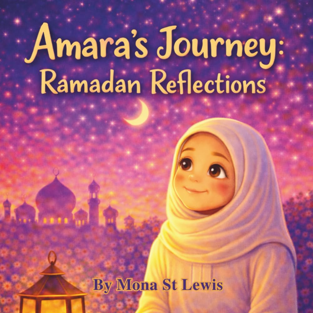 Amara’s Journey: The Last Ten Nights of Ramadan: A Gentle Children’s Story About Laylat al-Qadr, Prayer, and Growing Faith (Amara Learns About Islam)