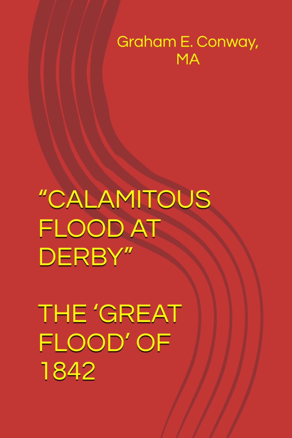 “CALAMITOUS FLOOD AT DERBY”: THE ‘GREAT FLOOD’ OF 1842
