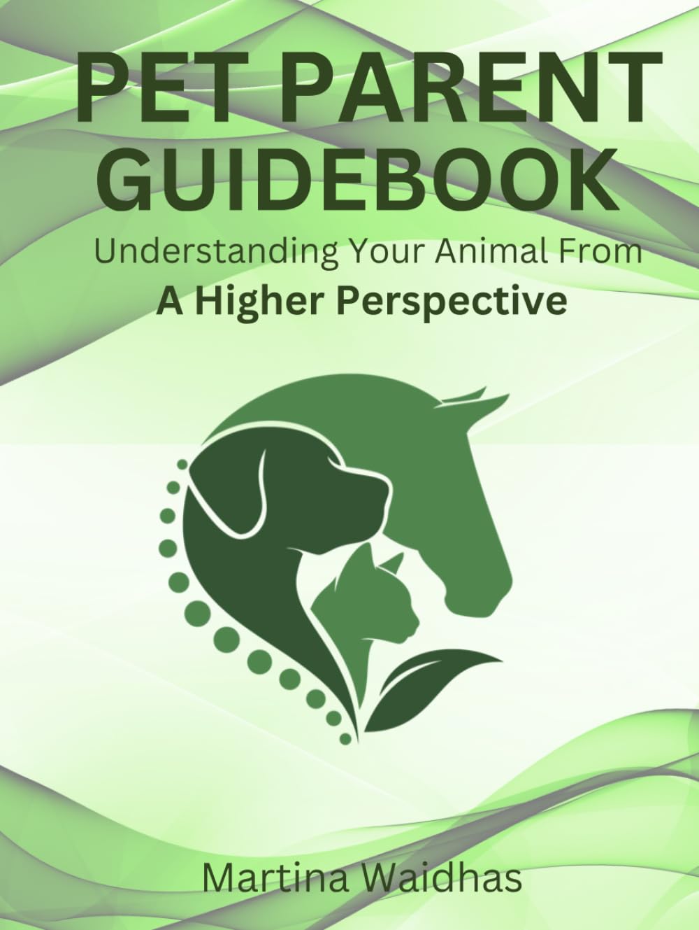 Pet Parent Guidebook: Understanding Your Pet From A Higher Perspective