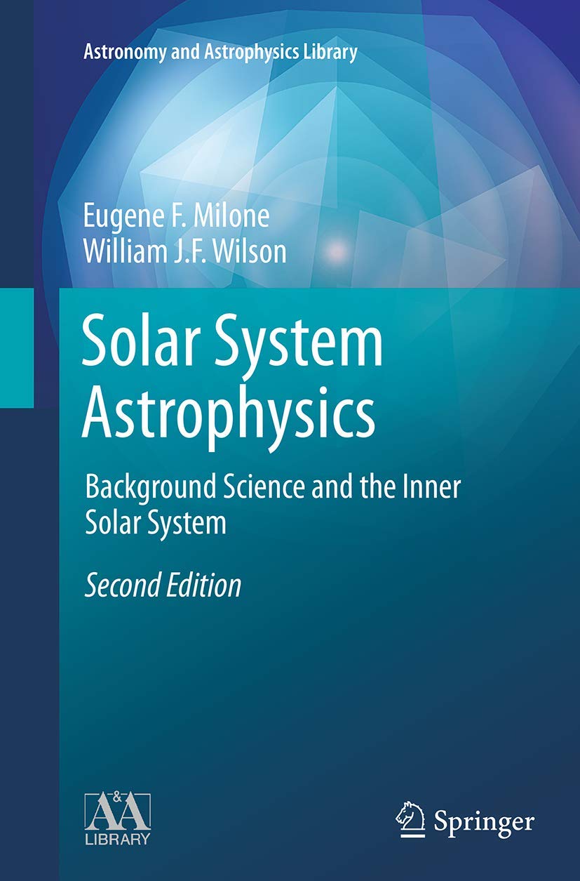 Solar System Astrophysics: Background Science and the Inner Solar System (Astronomy and Astrophysics Library)