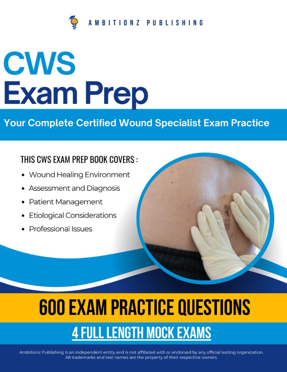 CWS Exam Prep: Certified Wound Specialist Exam Prep Book with 600 Practice Questions, 4 Full-Length Tests, and Proven Strategies to Build Confidence and Pass on the First Attempt