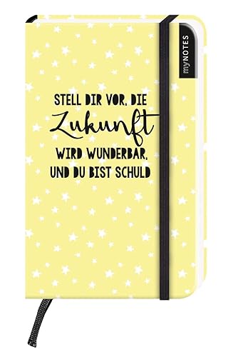 myNOTES Stell dir vor, die Zukunft wird wunderbar, und du bist schuld - kleines Notizbuch für Träume, Pläne und Ideen / blanko: Notizbuch Pocketformat / blanko