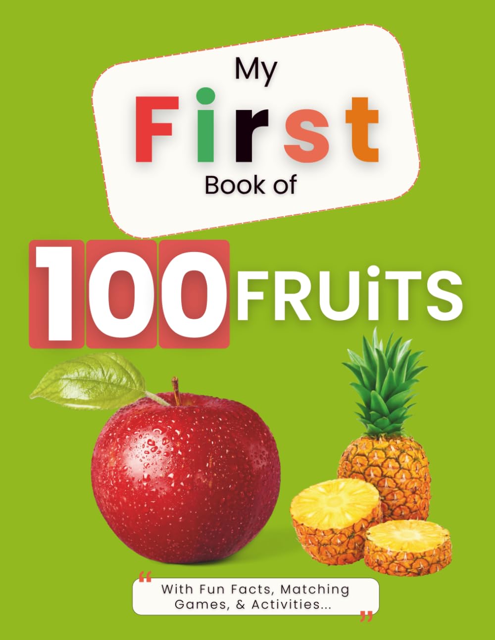 MY FIRST BOOK OF 100 FRUITS: With Fun Facts, Matching Games, & Activities... (My First Picture Book)