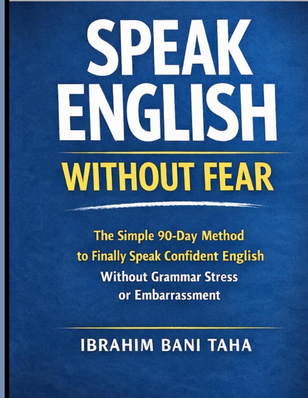 SPEAK ENGLISH WITHOUT FEAR: The Simple 90-Day Method to Finally Speak Confident English Without Grammar Stress or Embarrassment