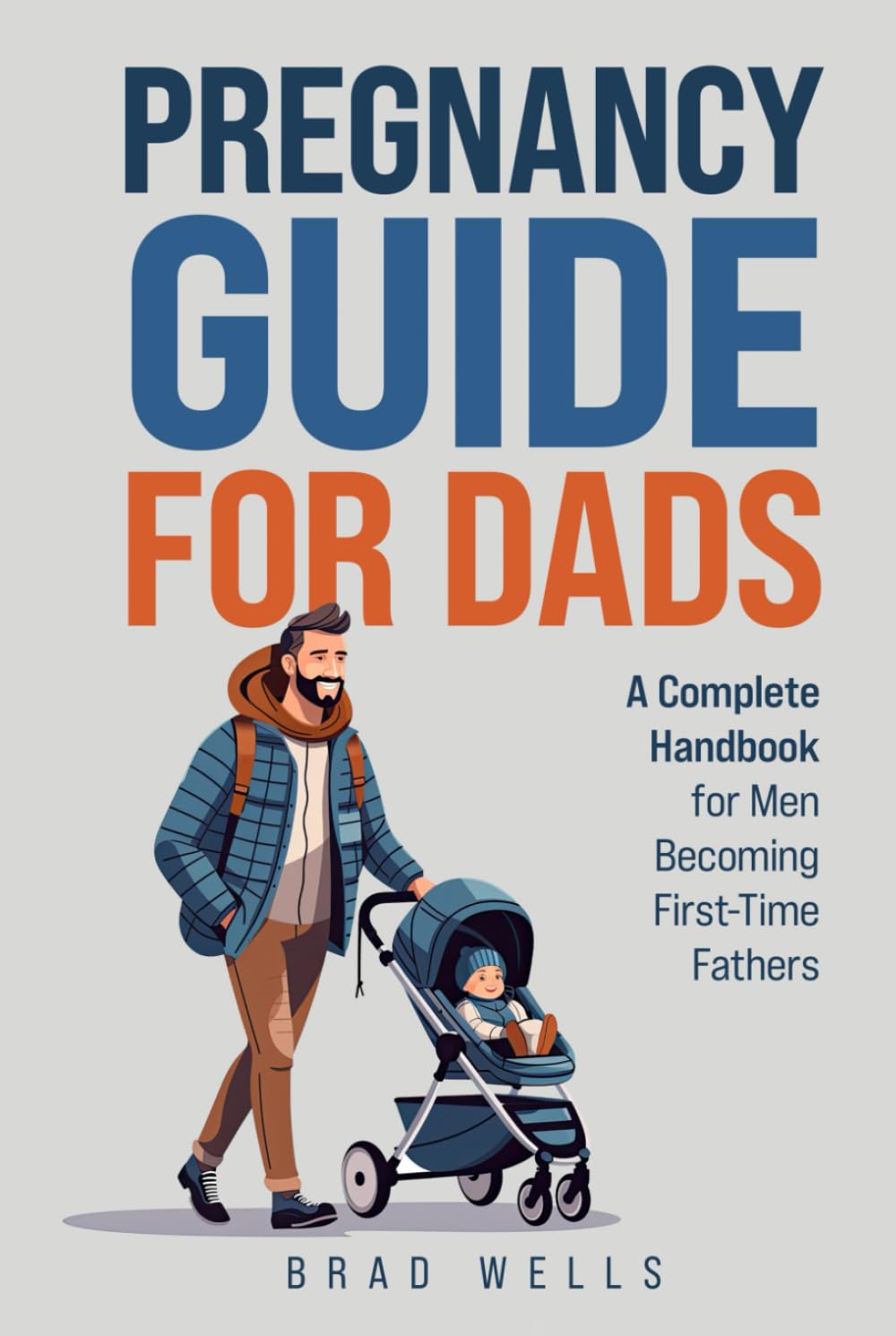 Pregnancy Guide For Dads: A Complete Handbook For Men Becoming First-Time Fathers (Pregnancy to Playtime)