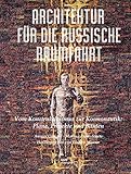 Architektur für die russische Raumfahrt. Vom Konstruktivismus zur Kosmonautik: Pläne, Projekte und Bauten