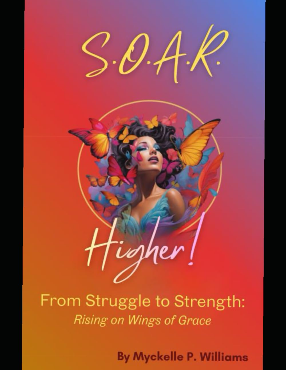 S.O.A.R. Higher!: From Struggle To Strength: Rising on Wings of Grace -A 30-Day Workbook (The S.O.A.R Bundle)